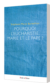 Pourquoi lEucharistie, Marie et le pape ?